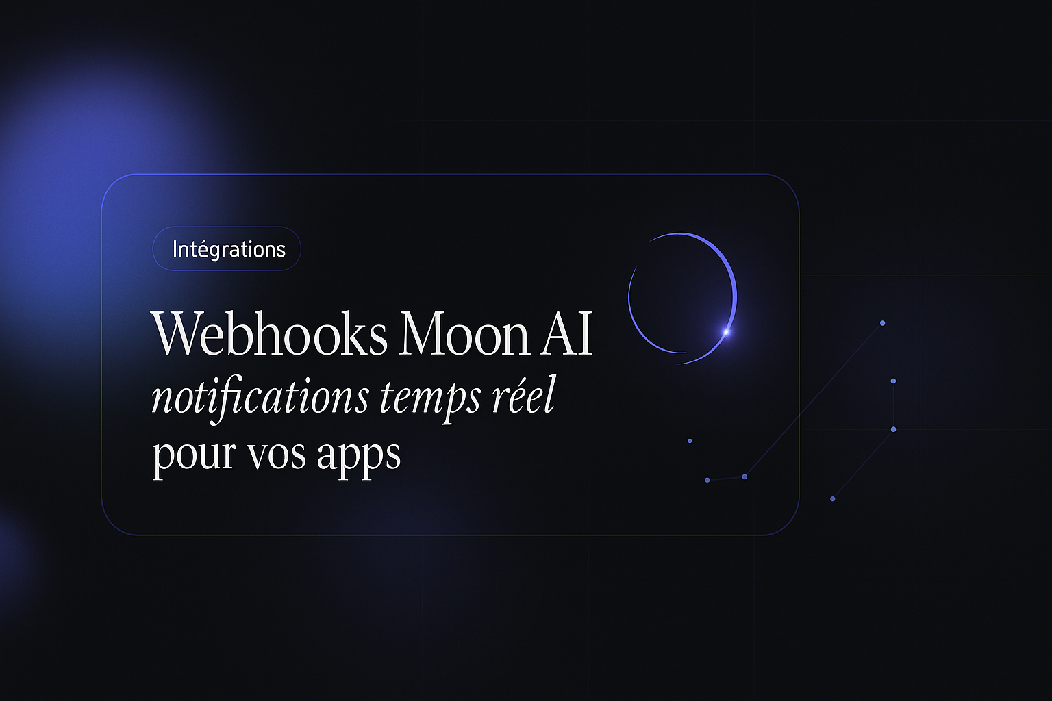 Webhooks Moon AI : notifications temps réel pour vos apps